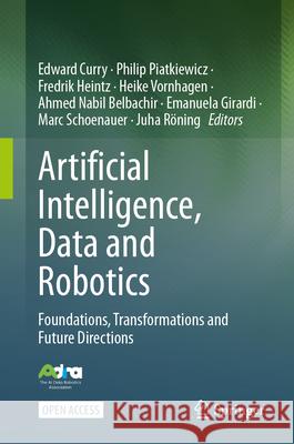 Artificial Intelligence, Data and Robotics: Foundations, Transformations and Future Directions Edward Curry Philip Piatkiewicz Fredrik Heintz 9783032105608 Springer