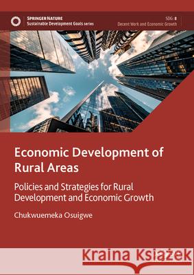 Economic Development of Rural Areas: Policies and Strategies of Rural Development and Economic Growth Chukwuemeka Osuigwe 9783032105714 Palgrave MacMillan