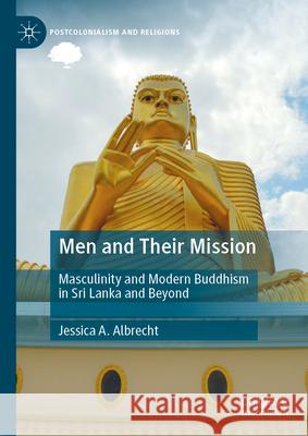 Men and Their Mission: Masculinity and Modern Buddhism in Sri Lanka and Beyond Jessica Albrecht 9783032105974 Palgrave MacMillan