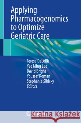 Applying Pharmacogenomics to Optimize Geriatric Care Teresa Delellis Yee Ming Lee David Bright 9783032106520 Springer