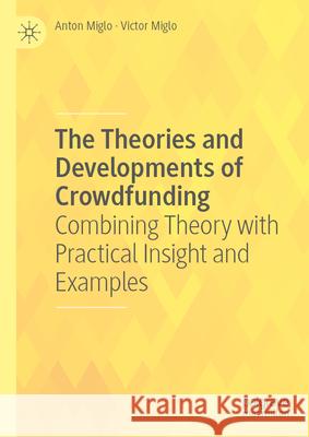 The Theories and Developments of Crowdfunding: Combining Theory with Practical Insight and Examples Anton Miglo Victor Miglo 9783032107237 Palgrave MacMillan