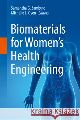 Biomaterials for Women's Health Engineering Samantha G. Zambuto Michelle L. Oyen 9783032107442 Springer