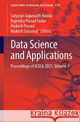 Data Science and Applications: Proceedings of Icdsa 2025, Volume 3 Satyasai Jagannath Nanda Rajendra Prasad Yadav Mukesh Prasad 9783032107824 Springer