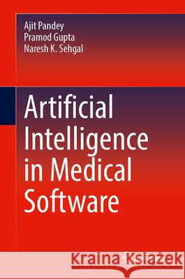 Artificial Intelligence in Medical Software Ajit Pandey Pramod Gupta Naresh K. Sehgal 9783032108074 Springer
