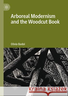 Arboreal Modernism and the Woodcut Book Olivia Badoi 9783032108159 Palgrave MacMillan