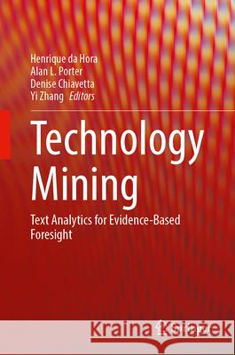 Technology Mining: Text Analytics for Evidence-Based Foresight Henrique D Alan L. Porter Denise Chiavetta 9783032108487 Springer