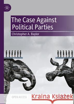 The Case Against Political Parties Christopher Baylor 9783032108906