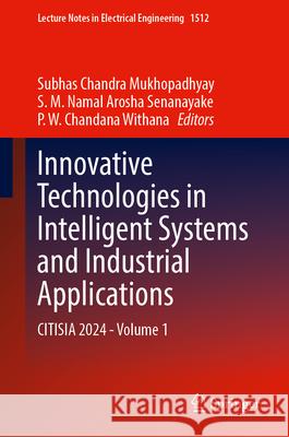 Innovative Technologies in Intelligent Systems and Industrial Applications: Citisia 2024 - Volume 1 Subhas Chandra Mukhopadhyay S. M. Namal Arosha Senanayake P. W. Chandana Withana 9783032108975 Springer