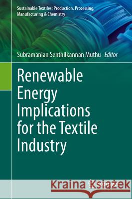 Renewable Energy Implications for the Textile Industry Subramanian Senthilkannan Muthu 9783032109163 Springer