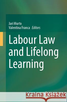 Labour Law and Lifelong Learning Jari Murto Valentina Franca 9783032110343 Springer