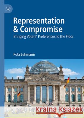Representation & Compromise: Bringing Voters' Preferences to the Floor Pola Lehmann 9783032110800 Palgrave MacMillan