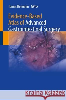 Evidence-Based Atlas of Advanced Gastrointestinal Surgery Tomas Heimann 9783032110954 Springer