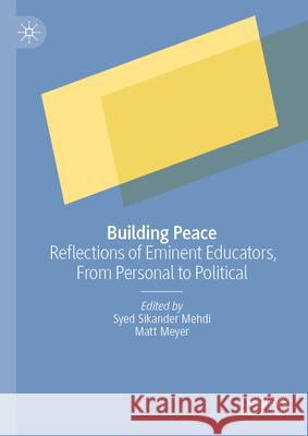 Building Peace: Reflections of Eminent Educators, from Personal to Political Syed Sikander Mehdi Matt Meyer 9783032111036 Palgrave MacMillan
