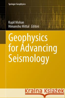 Geophysics for Advancing Seismology Kapil Mohan Himanshu Mittal 9783032111104 Springer