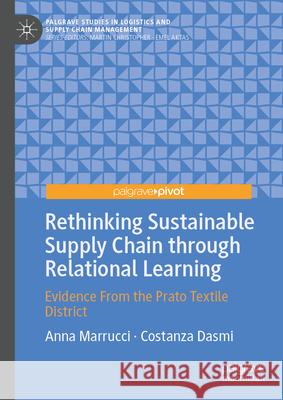 Rethinking Sustainable Supply Chain Through Relational Learning: Evidence from the Prato Textile District Anna Marrucci Costanza Dasmi 9783032111487 Palgrave MacMillan