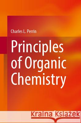 Principles of Organic Chemistry Charles L. Perrin 9783032113238 Springer