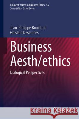 Business Aesth/Ethics: Dialogical Perspectives Jean-Philippe Bouilloud Ghislain Deslandes 9783032113665 Springer
