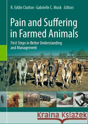 Pain and Suffering in Farmed Animals: First Steps in Better Understanding and Management R. Eddie Clutton Gabrielle C. Musk 9783032114068 Springer