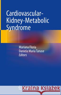Cardiovascular-Kidney-Metabolic Syndrome Mariana Floria Daniela Maria Tanase 9783032114440 Springer