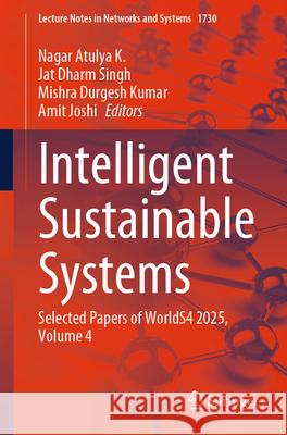 Intelligent Sustainable Systems: Selected Papers of Worlds4 2025, Volume 4 Nagar Atuly Jat Dhar Mishra Durges 9783032115119 Springer