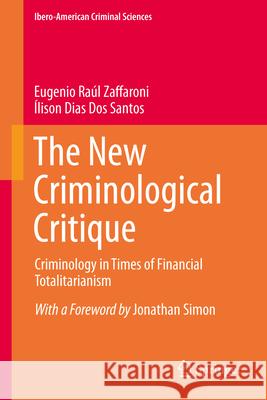 The New Criminological Critique: Criminology in Times of Financial Totalitarianism Eugenio Ra?l Zaffaroni ?lison Dia 9783032115348