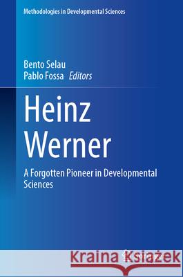 Heinz Werner: A Forgotten Pioneer in Developmental Sciences Bento Selau Pablo Fossa 9783032115997 Springer