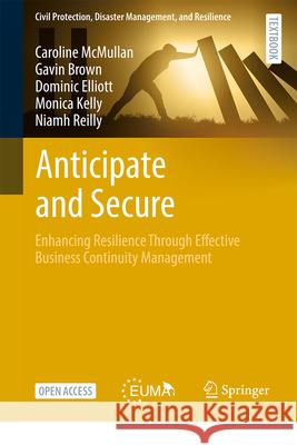Anticipate and Secure: Enhancing Resilience Through Effective Business Continuity Management Caroline McMullan Gavin Brown Dominic Elliott 9783032117243 Springer