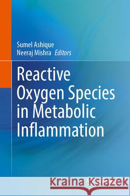 Reactive Oxygen Species in Metabolic Inflammation Sumel Ashique Neeraj Mishra 9783032117519 Springer
