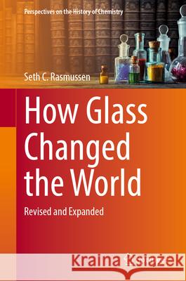 How Glass Changed the World: Revised and Expanded Seth C. Rasmussen 9783032118578 Springer