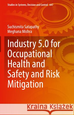 Industry 5.0 for Occupational Health and Safety and Risk Mitigation Suchismita Satapathy Meghana Mishra 9783032118653 Springer