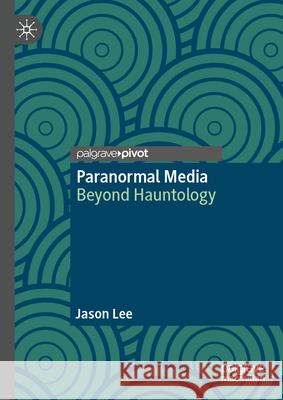 Paranormal Media: Beyond Hauntology Jason Lee 9783032119056 Palgrave MacMillan