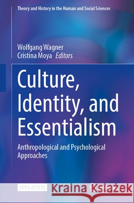 Culture, Identity, and Essentialism: Anthropological and Psychological Approaches Wolfgang Wagner Cristina Moya 9783032119179 Springer