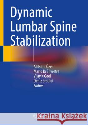 Dynamic Lumbar Spine Stabilization Ali Fahir ?zer Mario D Vijay K. Goel 9783032121219 Springer