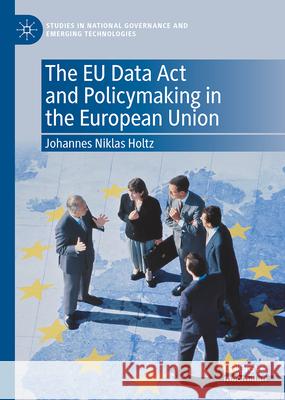The EU Data ACT and Policymaking in the European Union Johannes Niklas Holtz 9783032121394 Palgrave MacMillan