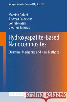 Hydroxyapatite-Based Nanocomposites: Structure, Mechanics and New Methods Marzieh Rabiei Arvydas Palevicius Sohrab Nasiri 9783032125828 Springer