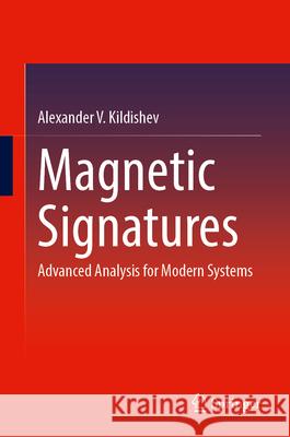 Magnetic Signatures: Advanced Analysis for Modern Systems Alexander V. Kildishev 9783032126887 Springer