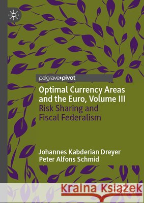 Optimal Currency Areas and the Euro, Volume III: Risk Sharing and Fiscal Federalism Peter Alfons Schmid 9783032129024