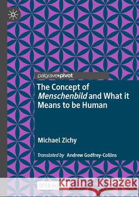 The Concept of Menschenbild and What It Means to Be Human Michael Zichy 9783032131041