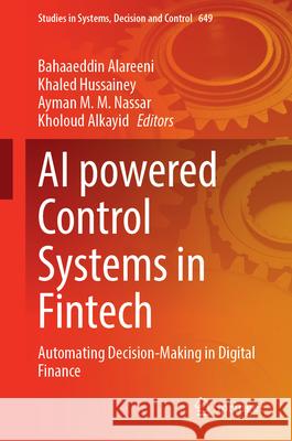 AI Powered Control Systems in Fintech: Automating Decision-Making in Digital Finance Bahaaeddin Alareeni Khaled Hussainey Ayman M. M. Nassar 9783032131188 Springer