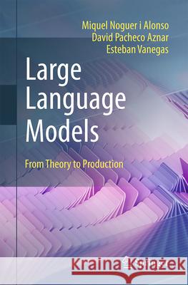 Large Language Models: From Theory to Production Miquel Nogue David Pachec Esteban Vanegas 9783032131454 Springer