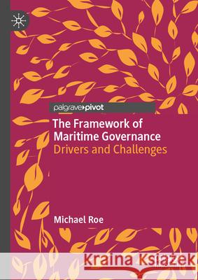 The Framework of Maritime Governance: Drivers and Challenges Michael Roe 9783032132888 Palgrave MacMillan