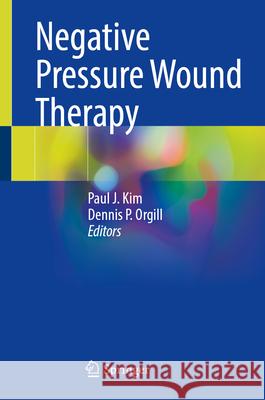 Negative Pressure Wound Therapy Paul J. Kim Dennis P. Orgill 9783032133250 Springer