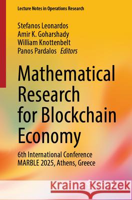 Mathematical Research for Blockchain Economy: 6th International Conference Marble 2025, Athens, Greece Stefanos Leonardos Amir K. Goharshady William Knottenbelt 9783032133762 Springer