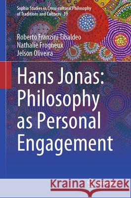 Hans Jonas: Philosophy as Personal Engagement Roberto Franzin Nathalie Frogneux Jelson Oliveira 9783032134615 Springer