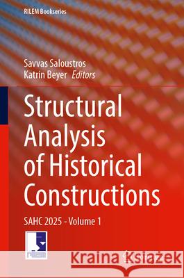 Structural Analysis of Historical Constructions: Sahc 2025 - Volume 1 Savvas Saloustros Katrin Beyer 9783032134684