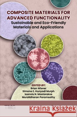 Composite Materials for Advanced Functionality--Sustainable and Eco-Friendly Materials and Applications Brian Wisner Simona E. Hunyad Ioannis N. Mastorakos 9783032136039