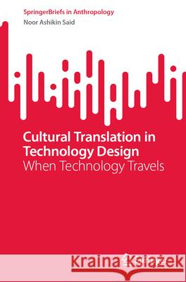 Cultural Translation in Technology Design: When Technology Travels Noor Ashiki 9783032137500 Springer