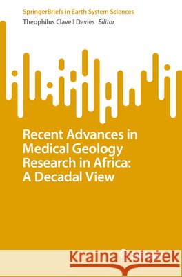 Recent Advances in Medical Geology Research in Africa: A Decadal View Theophilus Clavell Davies 9783032137531 Springer