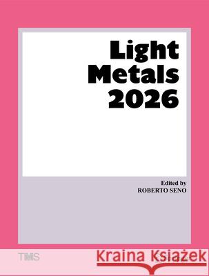 Light Metals 2026 Roberto Seno 9783032138316 Springer