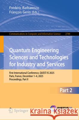 Quantum Engineering Sciences and Technologies for Industry and Services: First International Conference, Quest-Is 2025, Paris, France, December 1-4, 2 Fr?d?ric Barbaresco Gerin Fran?ois 9783032138545 Springer